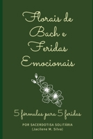 Florais de Bach e Feridas Emocionais: 5 fórmulas para 5 feridas B0BYKY1VJP Book Cover