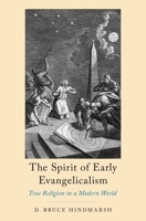 The Spirit of Early Evangelicalism: True Religion in a Modern World 0190616695 Book Cover
