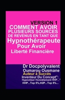 Comment Avoir Plusieurs Sources De Revenus En Tant Que Hypnothérapeute Pour Avoir Liberté Financière (French Edition) 170055607X Book Cover