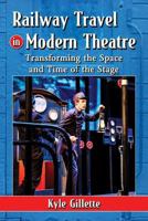 Railway Travel in Modern Theatre: Transforming the Space and Time of the Stage 0786477768 Book Cover