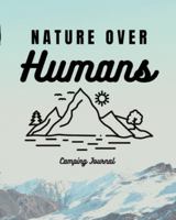 Nature Over Humans Camping Journal: Family Camping Keepsake Diary - Great Camp Spot Checklist - Shopping List - Meal Planner - Memories With The Kids ... Fishing and Hiking Notes - RV Travel Planner 1953332609 Book Cover