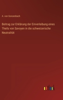 Beitrag Zur Erkl�rung Der Einverleibung Eines Theils Von Savoyen in Die Schweizerische Neutralit�t (Classic Reprint) 1120455405 Book Cover