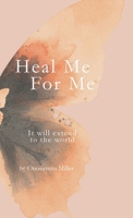 Heal Me For Me: It will extend to the world B0GVZ772VN Book Cover