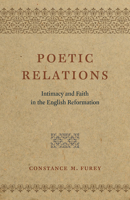 Poetic Relations: Intimacy and Faith in the English Reformation 022643415X Book Cover