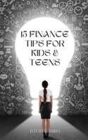 15 Finance Tips For Kids & Teens B0CLZFR2ZN Book Cover
