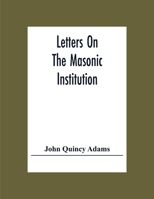 Letters On the Masonic Institution 148395448X Book Cover