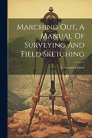 Marching Out, A Manual Of Surveying And Field Sketching 1020529326 Book Cover
