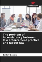 The problem of inconsistency between law enforcement practice and labour law 6207784421 Book Cover