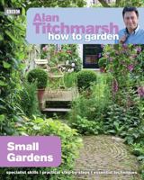 Alan Titchmarsh How to Garden: Small Gardens 1846074053 Book Cover