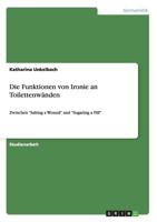 Die Funktionen von Ironie an Toilettenw�nden: Zwischen Salting a Wound und Sugaring a Pill 3656486182 Book Cover