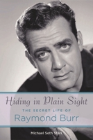 Hiding in Plain Sight: The Secret Life of Raymond Burr 142347371X Book Cover
