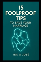 15 FOOLPROOF TIPS TO SAVE YOUR MARRIAGE B0FKNDD925 Book Cover