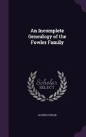 An incomplete genealogy of the Fowler family 1016726899 Book Cover