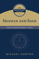 Shaman and Sage: The Roots of “Spiritual but Not Religious” in Antiquity 0802877117 Book Cover