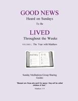 The Year with Matthew: Good News Heard on Sundays To Be Lived Throughout the Weeks 1537581015 Book Cover