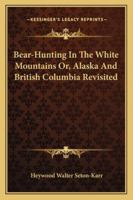 Bear-hunting in the White Mountains; or, Alaska and British Columbia Revisited .. 1016350759 Book Cover