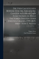 Die Vier Gauss'schen Beweise Fur Die Zerlegung Ganzer Algebraischer Functionen 1018596283 Book Cover