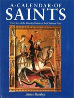 A Calendar Of Saints [ The Lives of the Principal Saints of the Christian Year] 0316029602 Book Cover