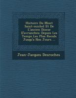 Histoire Du Mont Saint-Michel Et de L'Ancien Dioc Se D'Avranches: Depuis Les Temps Les Plus Recul S Jusqu'a Nos Jours ... 1286945097 Book Cover