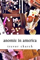 Anomie in America: A Collection of Poems 1537326643 Book Cover
