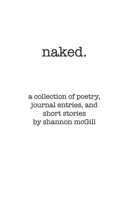 naked: a collection of stories, journal entries and poems 1698061056 Book Cover