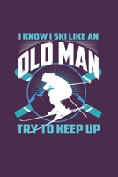 I Know I Ski Like An Old Man Try to Keep Up: Funny Ski Gift 6X9 Graph Paper Journal 1655376233 Book Cover