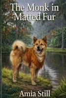 The Monk In Matted Fur: A Veterinarian's Journey into Silence, Trust, and Animal Communication B0GTZR1M6K Book Cover