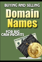 Buying and Selling Domain Names - For Big Cash Profits 1329966333 Book Cover