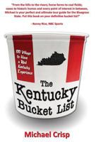 The Kentucky Bucket List: 100 Ways to Have a Real Kentucky Experience 1467549061 Book Cover