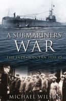 A Submariners' War: The Indian Ocean 1939-45 0752420135 Book Cover