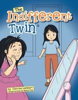 The Indifferent Twin: Outside Beauty Will Fade Away But Inside Beauty Will Last for a Lifetime 1477116478 Book Cover