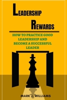 Leadership Rewards: How to Practice Good Leadership and Become a Successful Leader B0F78FN75V Book Cover