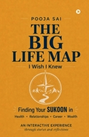 The Big Life Map: I Wish I Knew: Finding Your Sukoon in Health, Relationships, Career and Wealth B0H6WX1HQD Book Cover