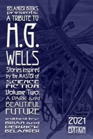 A Tribute to H.G. Wells, Stories Inspired by the Master of Science Fiction Volume 2: A Dark and Beautiful Future 1697922821 Book Cover