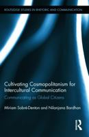 Cultivating Cosmopolitanism for Intercultural Communication: Communicating as a Global Citizen 1138885568 Book Cover
