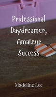 Professional Daydreamer, Amateur Success 9908001183 Book Cover