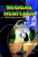 Reggae Heritage: Jamaica's Music History, Culture & Politic 1480050091 Book Cover