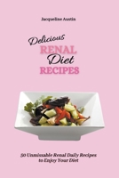 Delicious Renal Diet Recipes: 50 Unmissable Renal Daily Recipes to Enjoy Your Diet B09CBM3V73 Book Cover