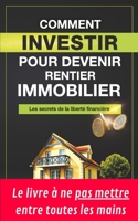 Comment investir pour devenir Rentier Immobilier: Les secrets de la liberté financière B0B9QTYVM5 Book Cover