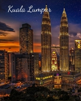 Kuala Lumpur: Adventures Log Book, Travel Planner & Keepsake, Checklist, Budget Planner, Expense Tracker & Itineraries 167095322X Book Cover