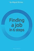 Finding a job in 6 Steps: Reg. B-2828-16 1540666298 Book Cover