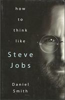 Piensa Como Steve Jobs: Un Hombre, una Idea, la Era de la Innovacion 1782431888 Book Cover