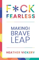F*ck Fearless: Making The Brave Leap 1733618546 Book Cover