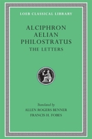 The Letters of Alciphron, Aelian, and Philostratus 0674994213 Book Cover