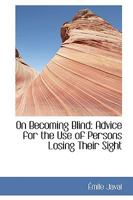 On Becoming Blind: Advice for the Use of Persons Losing Their Sight 1017065896 Book Cover