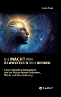 Die Macht von Bewusstsein und Denken: Sei erfolgreich und glücklich mit der Macht deiner Gedanken, Worte und Visualisierung 3347795741 Book Cover