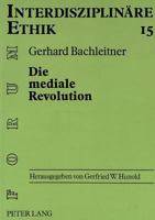 Die Mediale Revolution: Anthropologische Ueberlegungen Zu Einer Ethik Der Kommunikationstechnik 3631314833 Book Cover