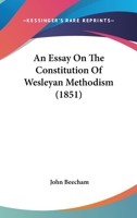 An Essay On The Constitution Of Wesleyan Methodism 1120149541 Book Cover