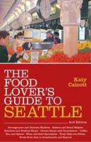 The Food Lover's Guide to Seattle (Food Lovers' Guide to Seattle) 1570614180 Book Cover