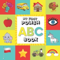 ABC My First Polish Book: The Toddler's Handbook | Alphabet Picture Book with English Translations for Kids | Bilingual (English / Polish) for Toddlers| Teaching Polish Vocabulary B09CHLZTYW Book Cover